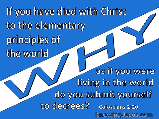 Colossians 2:20 You Died To The Elementary Principles Of The World (blue)